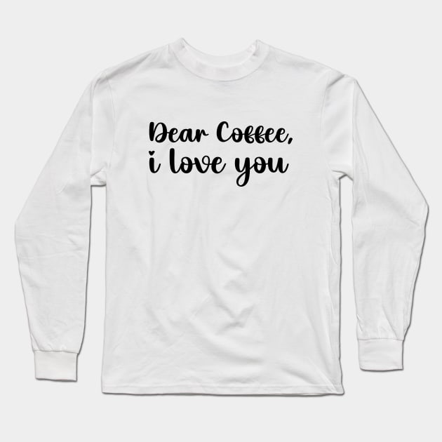 Dear coffee i love you Long Sleeve T-Shirt by liviala